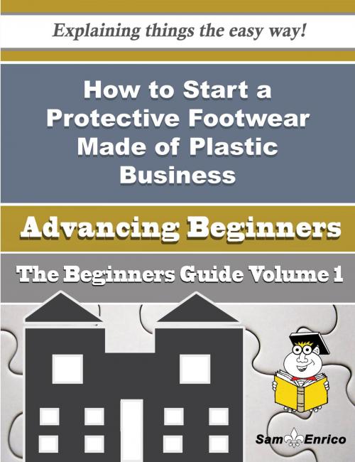 Cover of the book How to Start a Protective Footwear Made of Plastic Business (Beginners Guide) by Letha Conger, SamEnrico