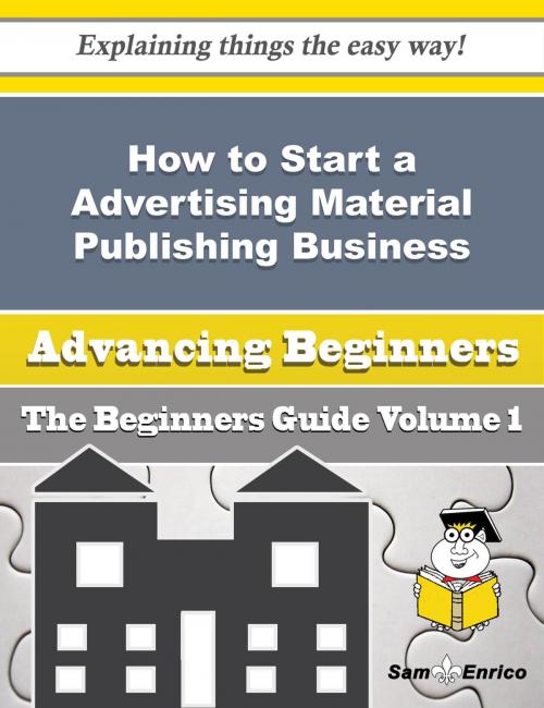 Cover of the book How to Start a Advertising Material Publishing Business (Beginners Guide) by Jewell Battles, SamEnrico