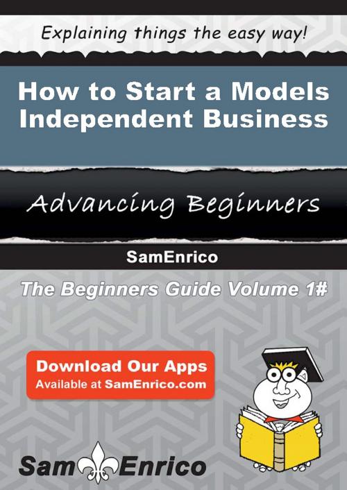 Cover of the book How to Start a Models - Independent Business by Sabrina Haynes, SamEnrico
