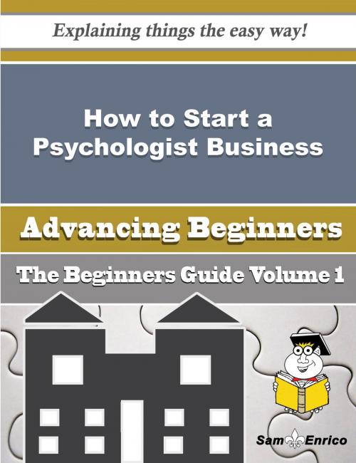 Cover of the book How to Start a Psychologist Business (Beginners Guide) by Cristi Ferrari, SamEnrico