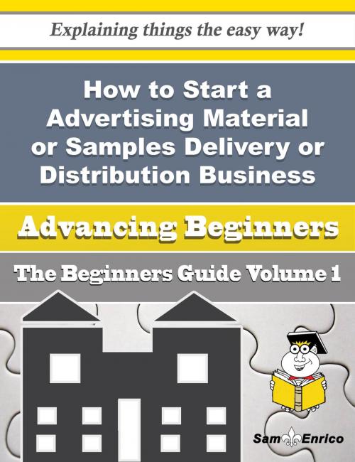 Cover of the book How to Start a Advertising Material or Samples Delivery or Distribution Business (Beginners Guide) by Margaretta Vitale, SamEnrico