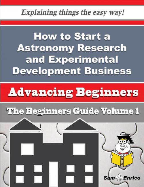 Cover of the book How to Start a Astronomy Research and Experimental Development Business (Beginners Guide) by Migdalia Plunkett, SamEnrico