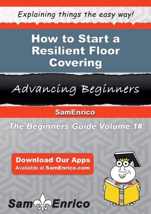 Cover of the book How to Start a Resilient Floor Covering Manufacturing Business by Vanita Barkley, SamEnrico