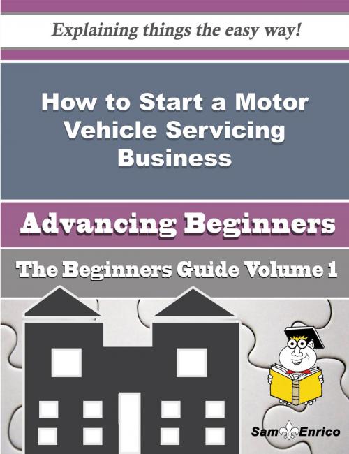 Cover of the book How to Start a Motor Vehicle Servicing Business (Beginners Guide) by Ezekiel Rossi, SamEnrico