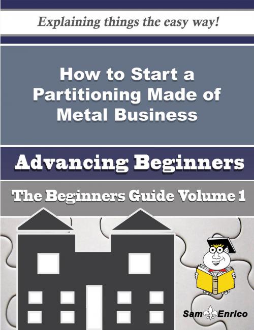 Cover of the book How to Start a Partitioning Made of Metal Business (Beginners Guide) by Marci Hester, SamEnrico