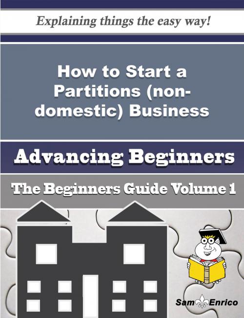 Cover of the book How to Start a Partitions (non-domestic) Business (Beginners Guide) by Gale Corbett, SamEnrico