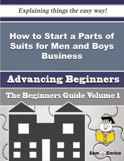 Cover of the book How to Start a Parts of Suits for Men and Boys Business (Beginners Guide) by Lucina Laws, SamEnrico