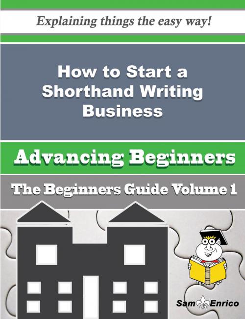 Cover of the book How to Start a Shorthand Writing Business (Beginners Guide) by Frederica Gable, SamEnrico