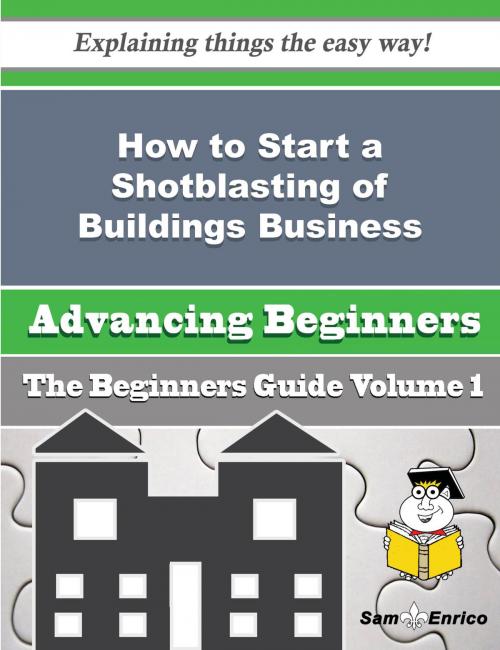 Cover of the book How to Start a Shotblasting of Buildings Business (Beginners Guide) by Georgine Bolden, SamEnrico