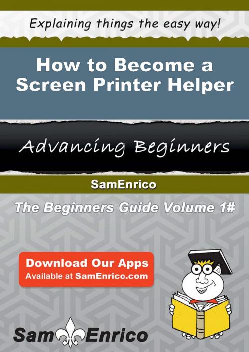 Cover of the book How to Become a Screen Printer Helper by Liane Sampson, SamEnrico
