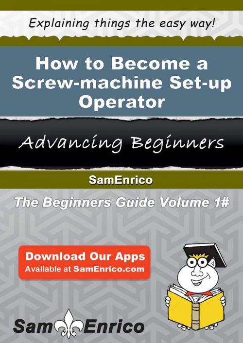 Cover of the book How to Become a Screw-machine Set-up Operator by Edyth Ricker, SamEnrico