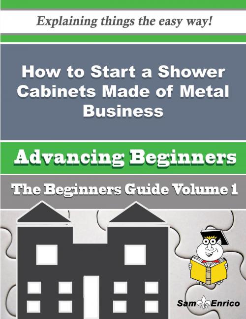 Cover of the book How to Start a Shower Cabinets Made of Metal Business (Beginners Guide) by Cecil Laney, SamEnrico