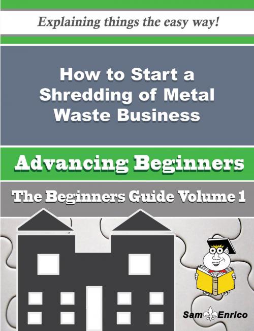 Cover of the book How to Start a Shredding of Metal Waste, End-of-life Vehicles Business (Beginners Guide) by Mitsuko Hawks, SamEnrico