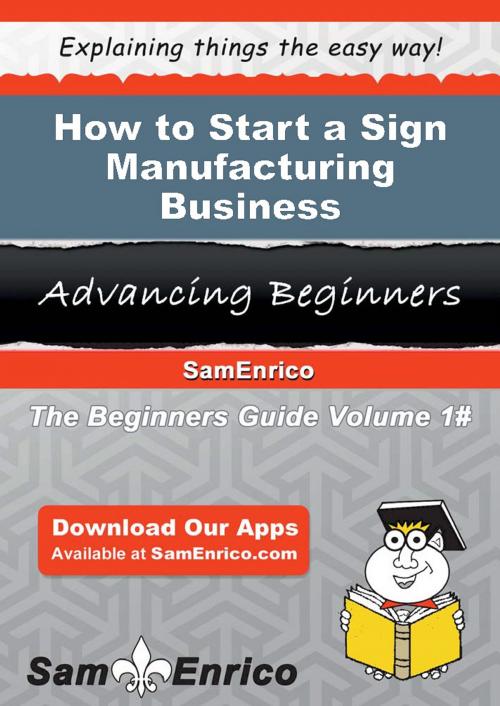 Cover of the book How to Start a Sign Manufacturing Business by Ophelia Artis, SamEnrico