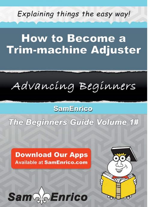 Cover of the book How to Become a Trim-machine Adjuster by Dominique Dyer, SamEnrico