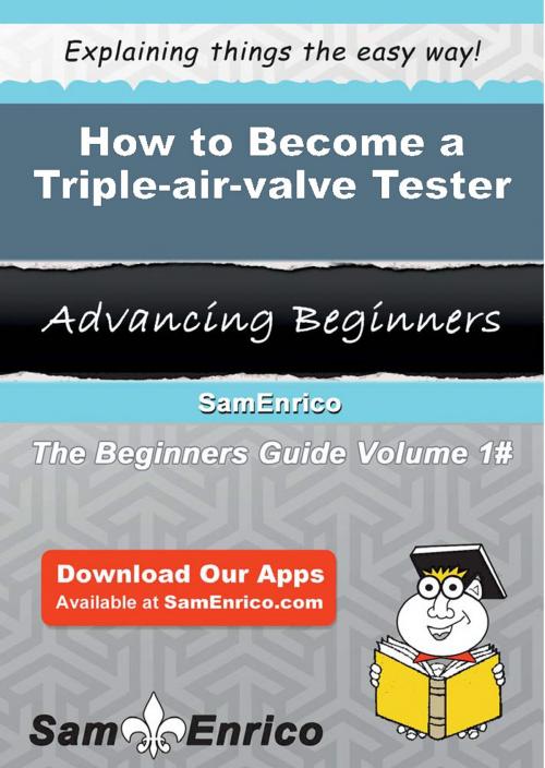 Cover of the book How to Become a Triple-air-valve Tester by Azzie Rowley, SamEnrico
