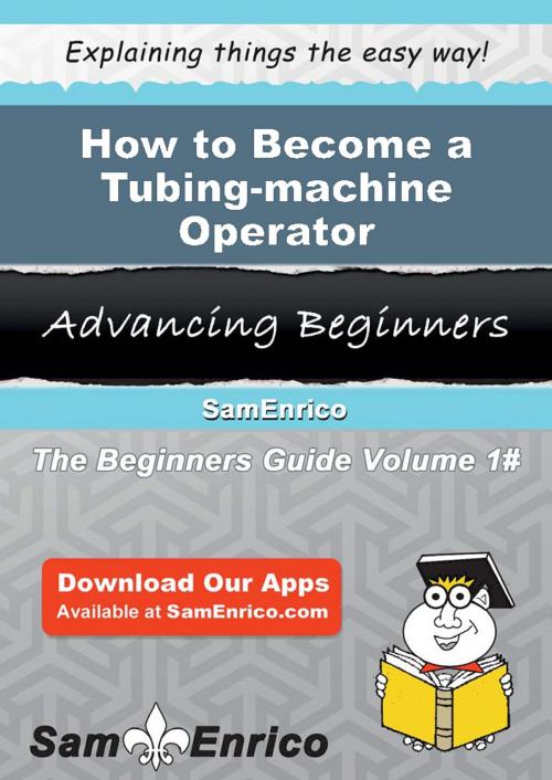 Cover of the book How to Become a Tubing-machine Operator by Danita Killian, SamEnrico
