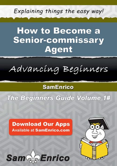 Cover of the book How to Become a Senior-commissary Agent by Carlo Wharton, SamEnrico