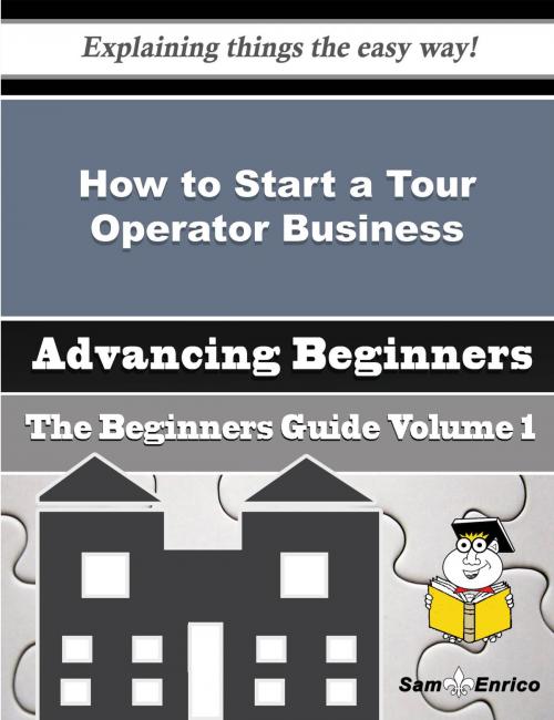 Cover of the book How to Start a Tour Operator Business (Beginners Guide) by Randell Trent, SamEnrico