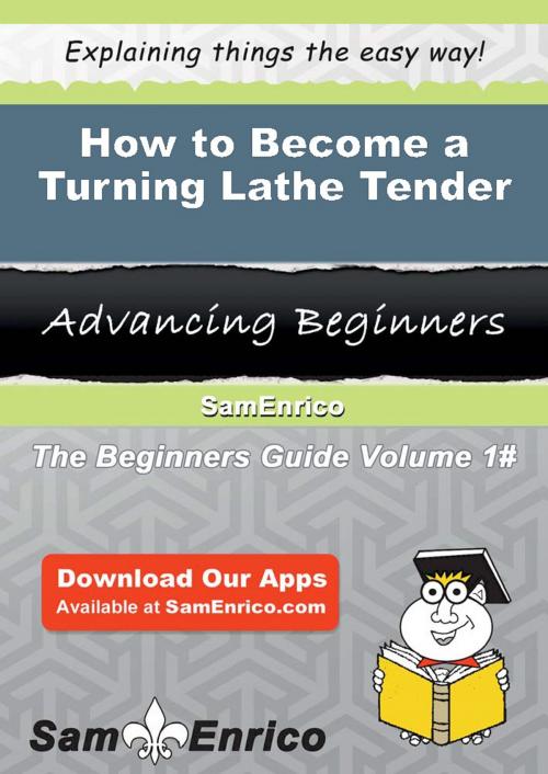 Cover of the book How to Become a Turning Lathe Tender by Jocelyn Chilton, SamEnrico