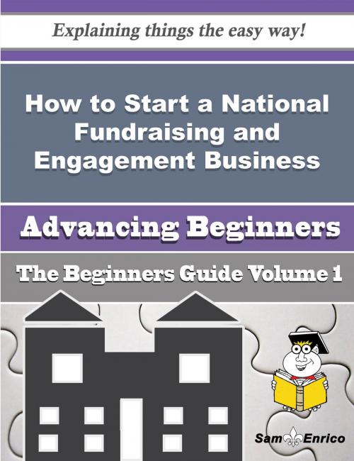 Cover of the book How to Start a National Fundraising and Engagement Business (Beginners Guide) by Filomena Wertz, SamEnrico