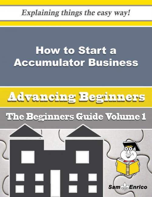Cover of the book How to Start a Accumulator Business (Beginners Guide) by Shawnna Mckinnon, SamEnrico
