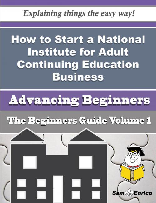 Cover of the book How to Start a National Institute for Adult Continuing Education Business (Beginners Guide) by Eugenie Buck, SamEnrico