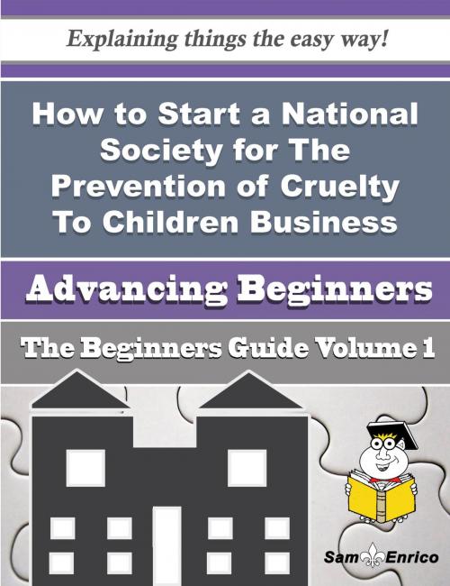 Cover of the book How to Start a National Society for The Prevention of Cruelty To Children Business (Beginners Guide) by Forest Gaskins, SamEnrico