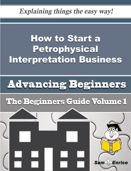 Cover of the book How to Start a Petrophysical Interpretation Business (Beginners Guide) by Maurita Mcallister, SamEnrico