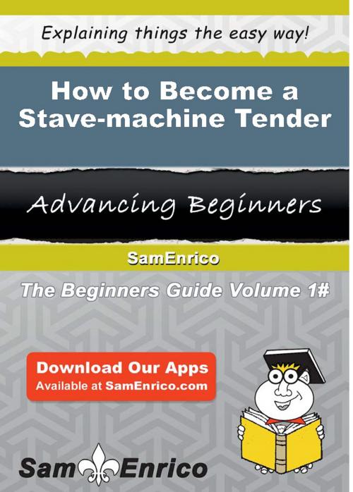 Cover of the book How to Become a Stave-machine Tender by Zane Spruill, SamEnrico