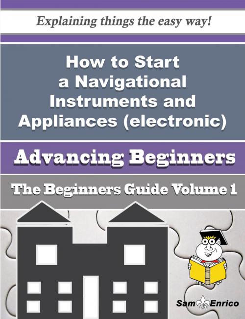 Cover of the book How to Start a Navigational Instruments and Appliances (electronic) Business (Beginners Guide) by Chin Leclair, SamEnrico