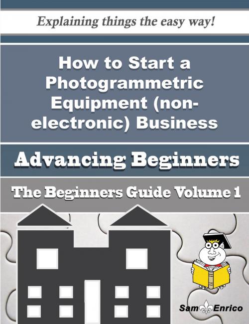 Cover of the book How to Start a Photogrammetric Equipment (non-electronic) Business (Beginners Guide) by Alexia Conover, SamEnrico