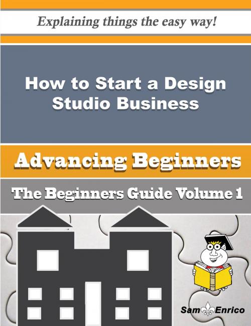 Cover of the book How to Start a Design Studio Business (Beginners Guide) by Rosenda Goebel, SamEnrico
