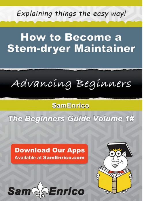 Cover of the book How to Become a Stem-dryer Maintainer by Eloisa Gruber, SamEnrico