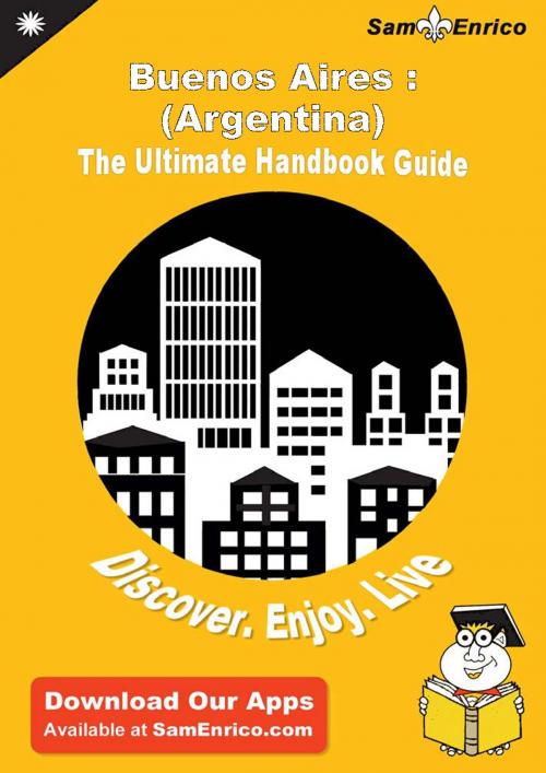 Cover of the book Ultimate Handbook Guide to Buenos Aires : (Argentina) Travel Guide by Shannon Stough, SamEnrico