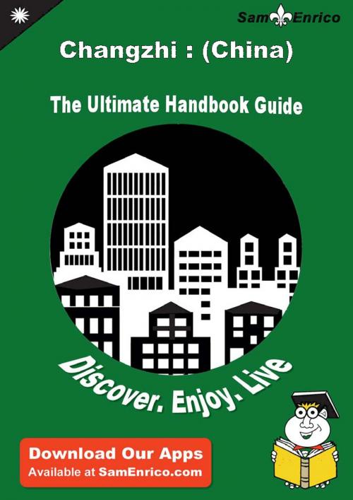 Cover of the book Ultimate Handbook Guide to Changzhi : (China) Travel Guide by Ellsworth Calcagno, SamEnrico