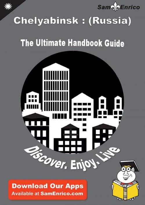 Cover of the book Ultimate Handbook Guide to Chelyabinsk : (Russia) Travel Guide by Shawnda Wurtz, SamEnrico
