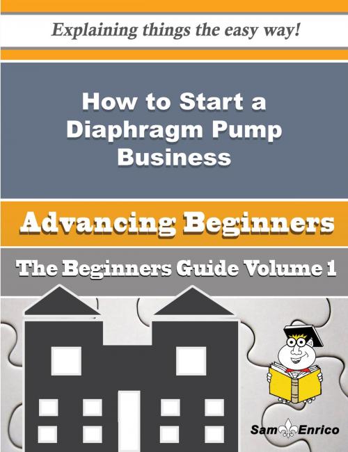 Cover of the book How to Start a Diaphragm Pump Business (Beginners Guide) by Tish Lim, SamEnrico