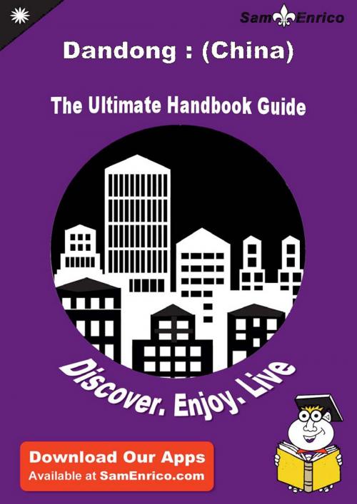Cover of the book Ultimate Handbook Guide to Dandong : (China) Travel Guide by Anjelica Eutsey, SamEnrico