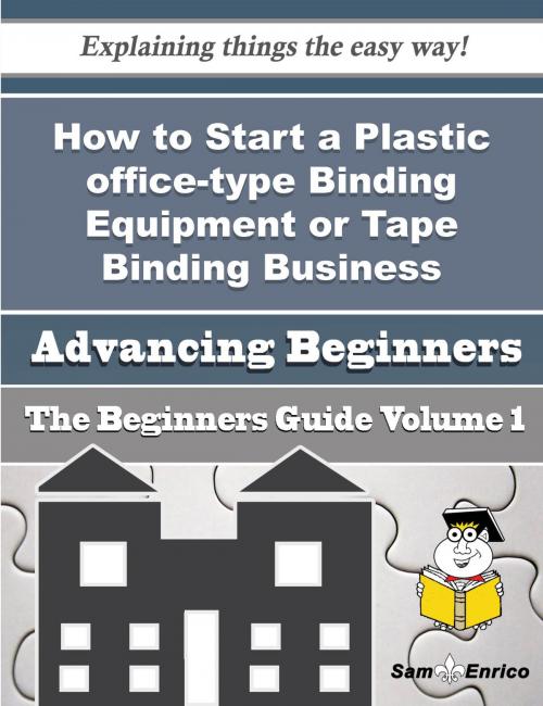 Cover of the book How to Start a Plastic office-type Binding Equipment or Tape Binding Business (Beginners Guide) by Ladawn Kerns, SamEnrico