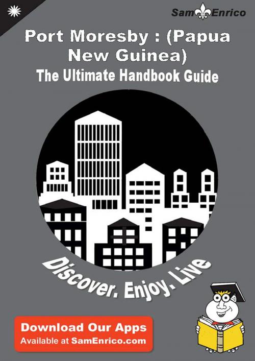 Cover of the book Ultimate Handbook Guide to Port Moresby : (Papua New Guinea) Travel Guide by Spring Boren, SamEnrico