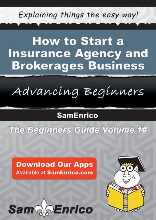 Cover of the book How to Start a Insurance Agency and Brokerages Business by Maurice Mcdonnell, SamEnrico