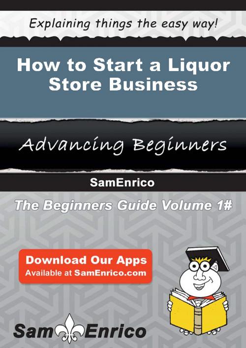 Cover of the book How to Start a Liquor Store Business by Rosalva Snipes, SamEnrico