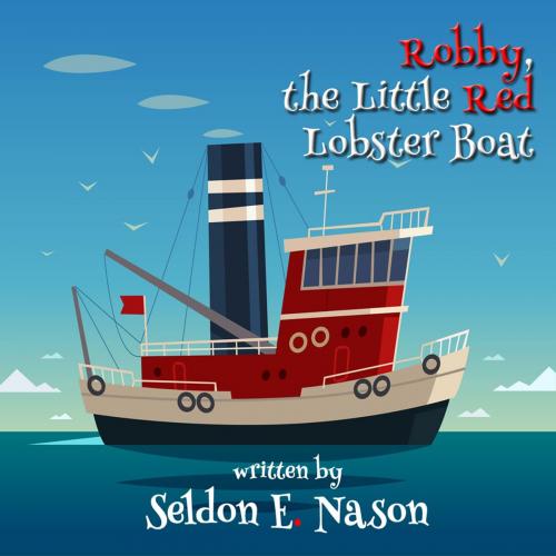 Cover of the book Robby, the Little Red Lobster Boat by Seldon Nason, First Edition Design Publishing