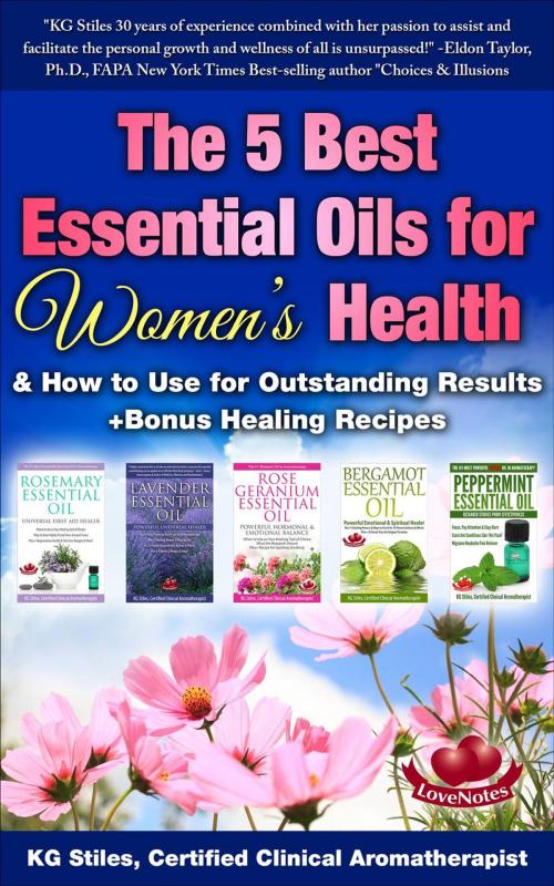 Cover of the book The 5 Best Essential Oils for Women's Health & How to Use for Outstanding Results +Bonus Healing Recipes by KG STILES, KG STILES