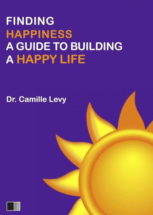 Cover of the book Finding Happiness: a guide to building a Happy Life by Camille Levy, FV Éditions