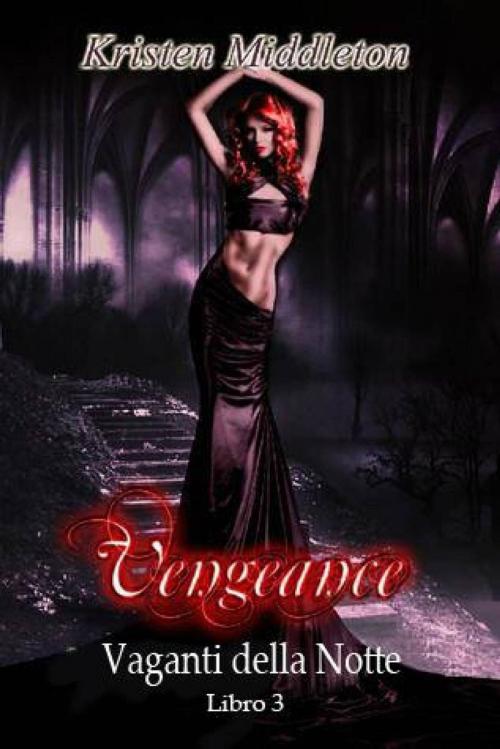 Cover of the book Vengeance - Sete di vendetta - Vaganti della Notte libro 3 by Kristen Middleton, Babelcube Inc.