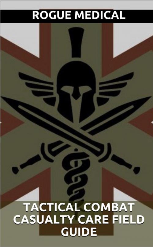 Cover of the book Tactical Combat Casualty Care Field Guide by Rogue Medical, Rogue Medical