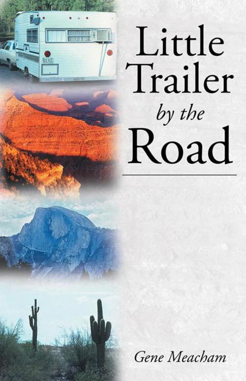 Cover of the book Little Trailer by the Road by Gene Meacham, WestBow Press