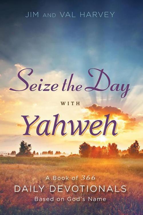Cover of the book Seize the Day with Yahweh by Jim Harvey, Val Harvey, WestBow Press